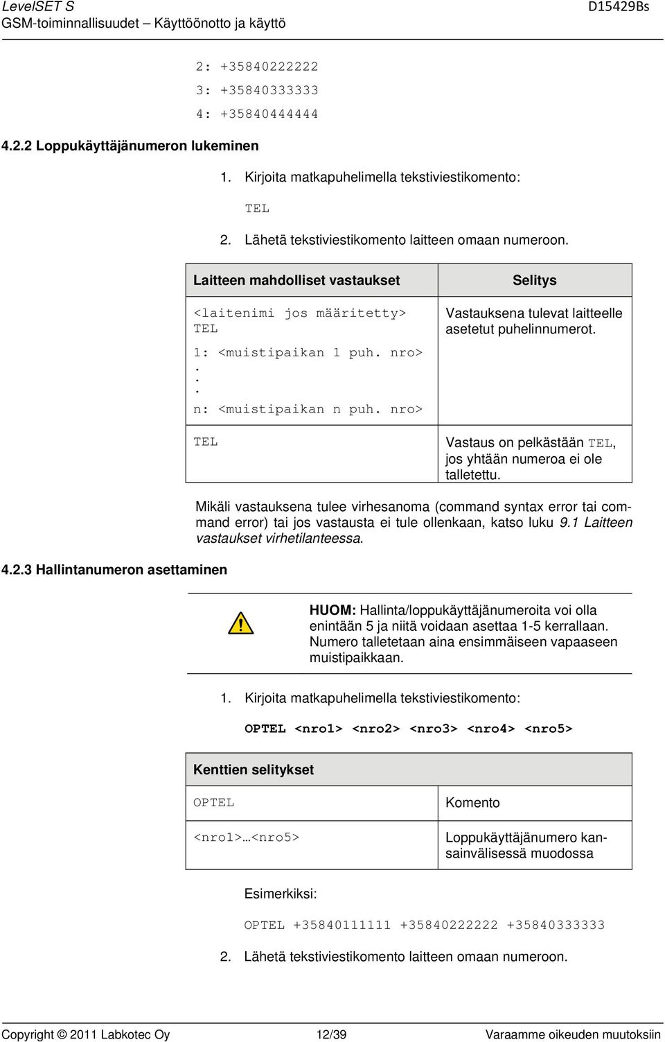 3 Hallintanumeron asettaminen HUOM: Hallinta/loppukäyttäjänumeroita voi olla enintään 5 ja niitä voidaan asettaa 1-5 kerrallaan.