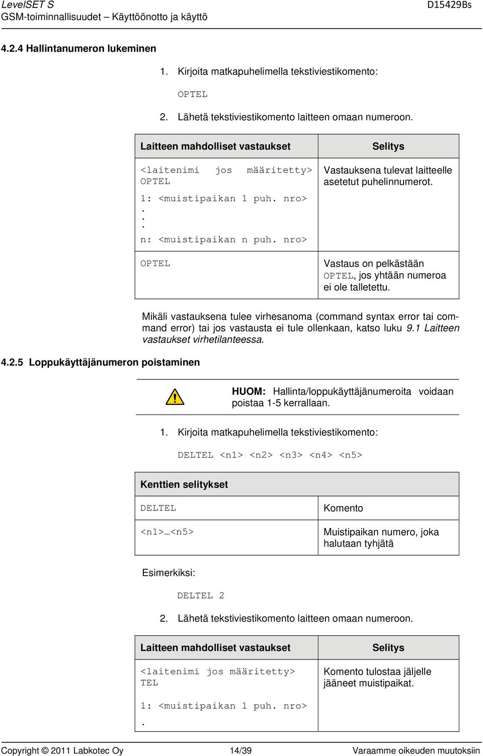 5 Loppukäyttäjänumeron poistaminen HUOM: Hallinta/loppukäyttäjänumeroita voidaan poistaa 1-5 kerrallaan.