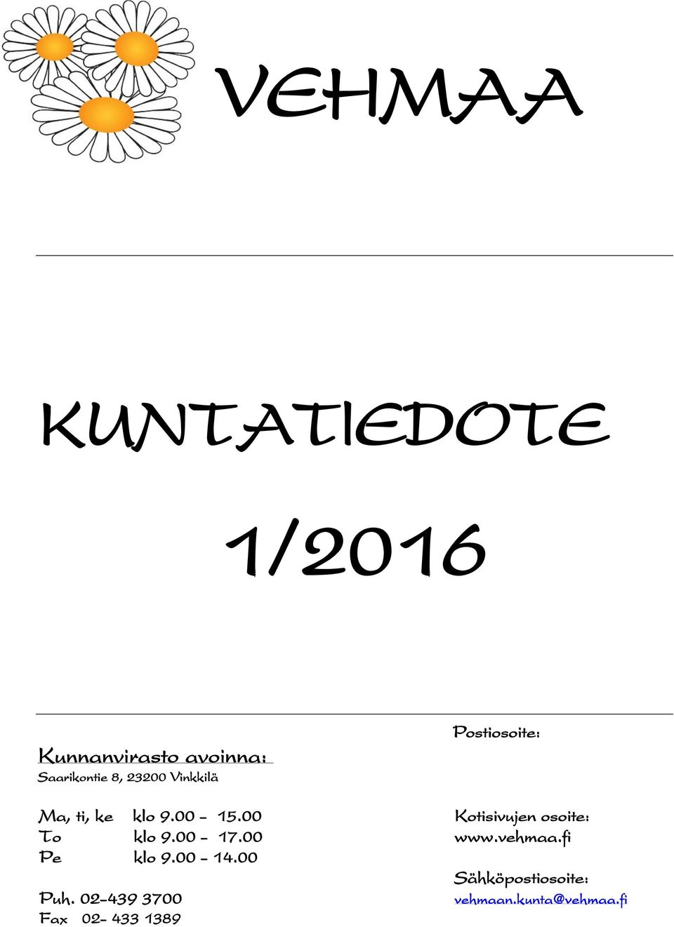 00 Kotisivujen osoite: To klo 9.00-17.00 www.vehmaa.fi Pe klo 9.