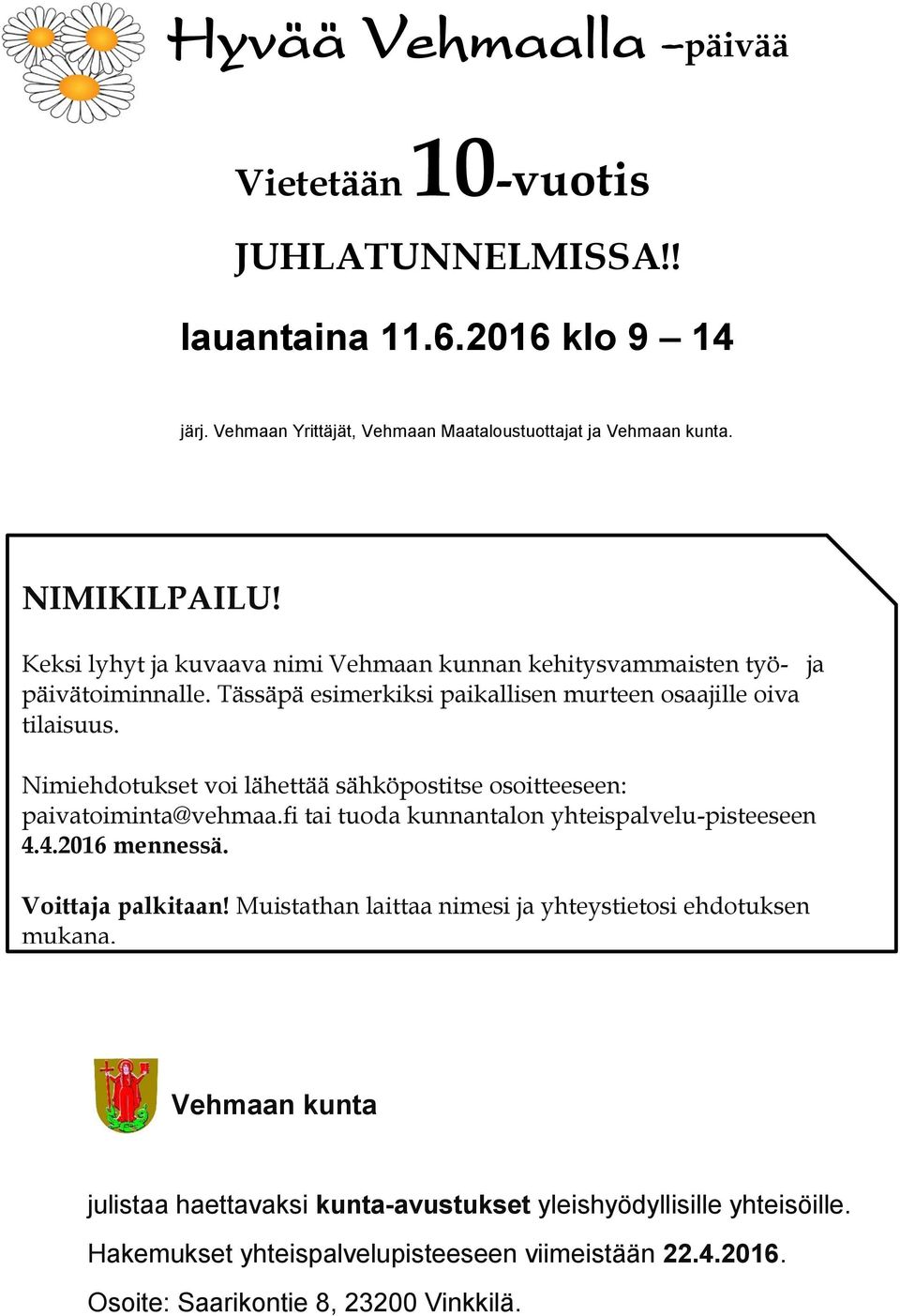 Nimiehdotukset voi lähettää sähköpostitse osoitteeseen: paivatoiminta@vehmaa.fi tai tuoda kunnantalon yhteispalvelu-pisteeseen 4.4.2016 mennessä. Voittaja palkitaan!