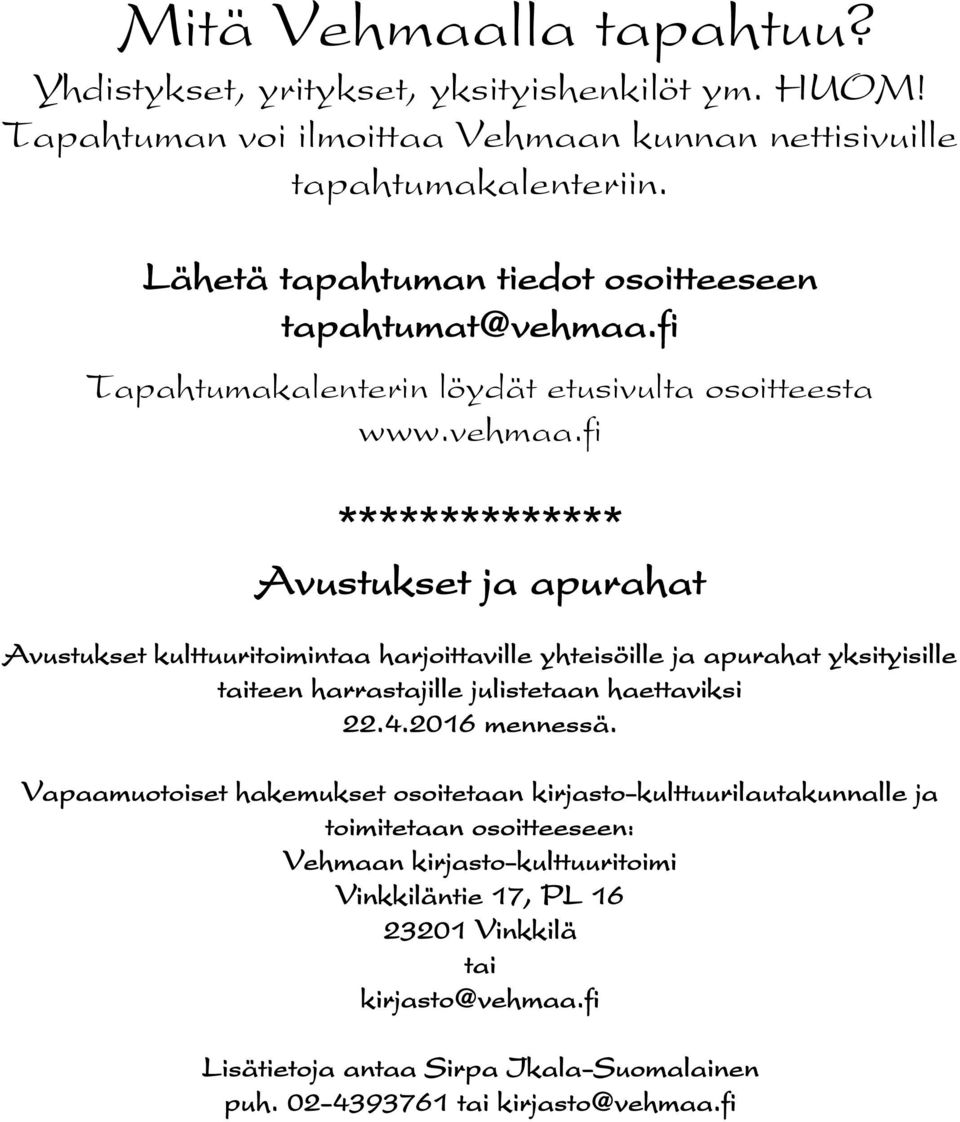 fi Tapahtumakalenterin löydät etusivulta osoitteesta www.vehmaa.