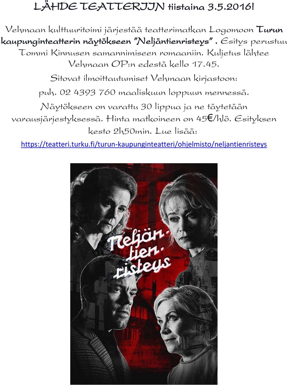 Esitys perustuu Tommi Kinnusen samannimiseen romaaniin. Kuljetus lähtee Vehmaan OP:n edestä kello 17.45.