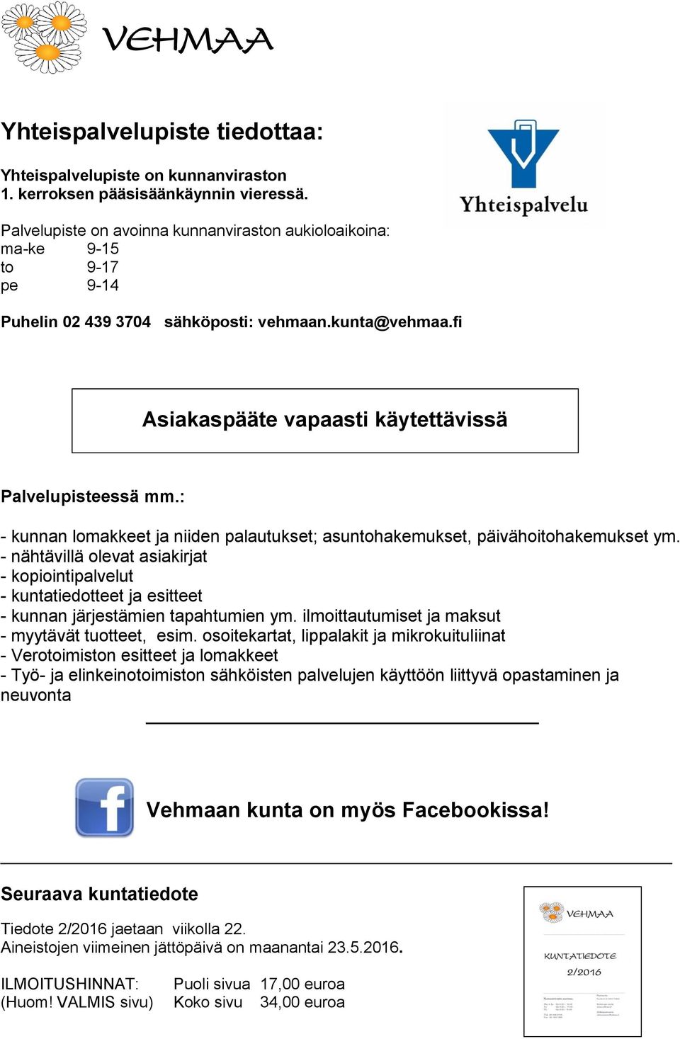 : - kunnan lomakkeet ja niiden palautukset; asuntohakemukset, päivähoitohakemukset ym.