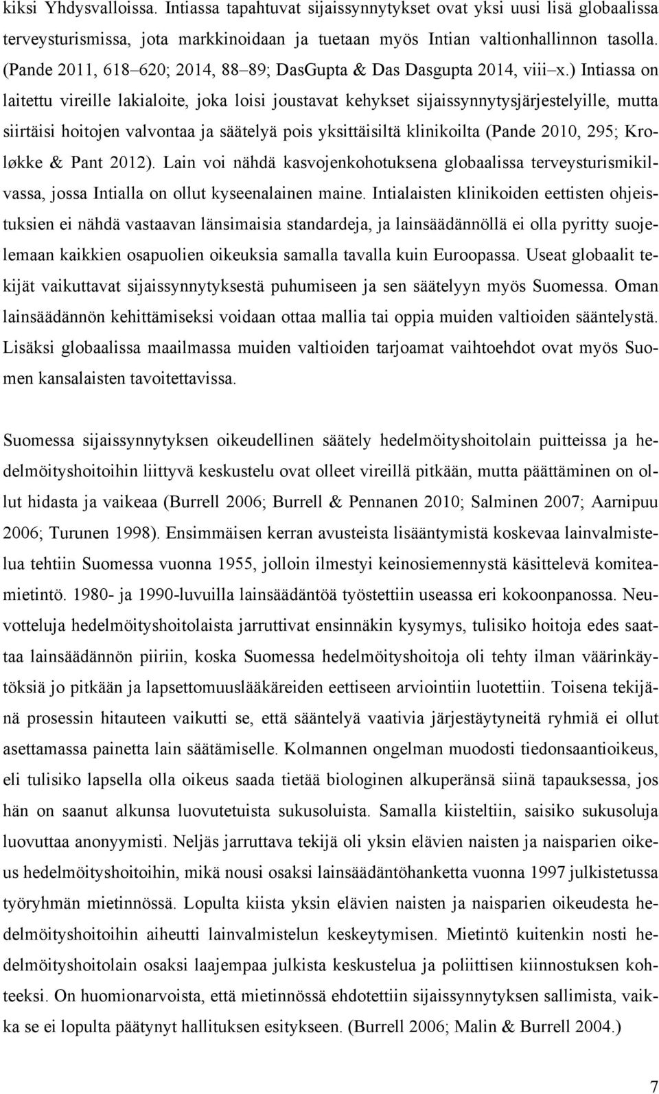 ) Intiassa on laitettu vireille lakialoite, joka loisi joustavat kehykset sijaissynnytysjärjestelyille, mutta siirtäisi hoitojen valvontaa ja säätelyä pois yksittäisiltä klinikoilta (Pande 2010, 295;