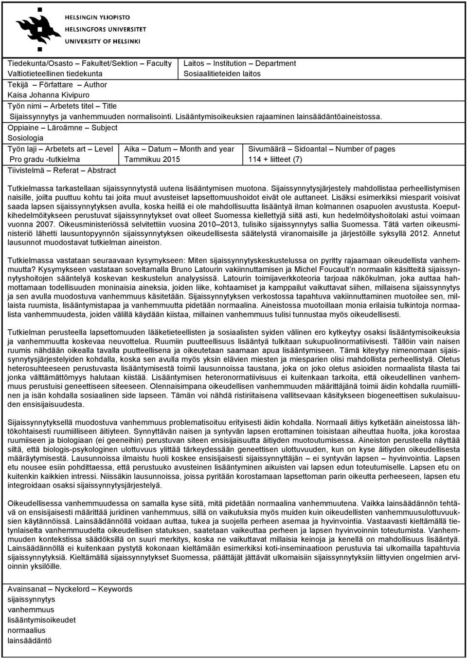 Oppiaine Läroämne Subject Sosiologia Työn laji Arbetets art Level Pro gradu -tutkielma Tiivistelmä Referat Abstract Aika Datum Month and year Tammikuu 2015 Sivumäärä Sidoantal Number of pages 114 +