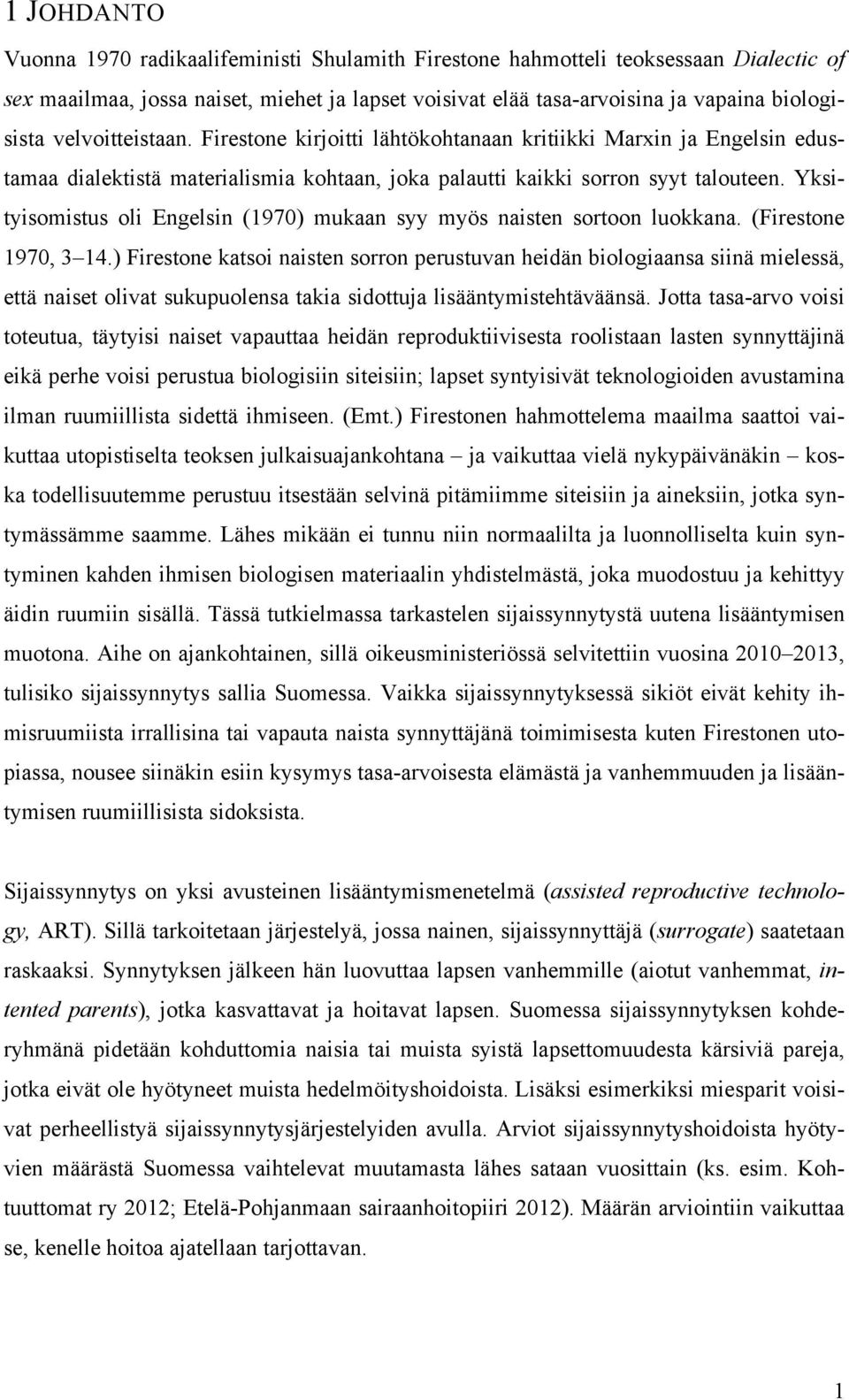 Yksityisomistus oli Engelsin (1970) mukaan syy myös naisten sortoon luokkana. (Firestone 1970, 3 14.