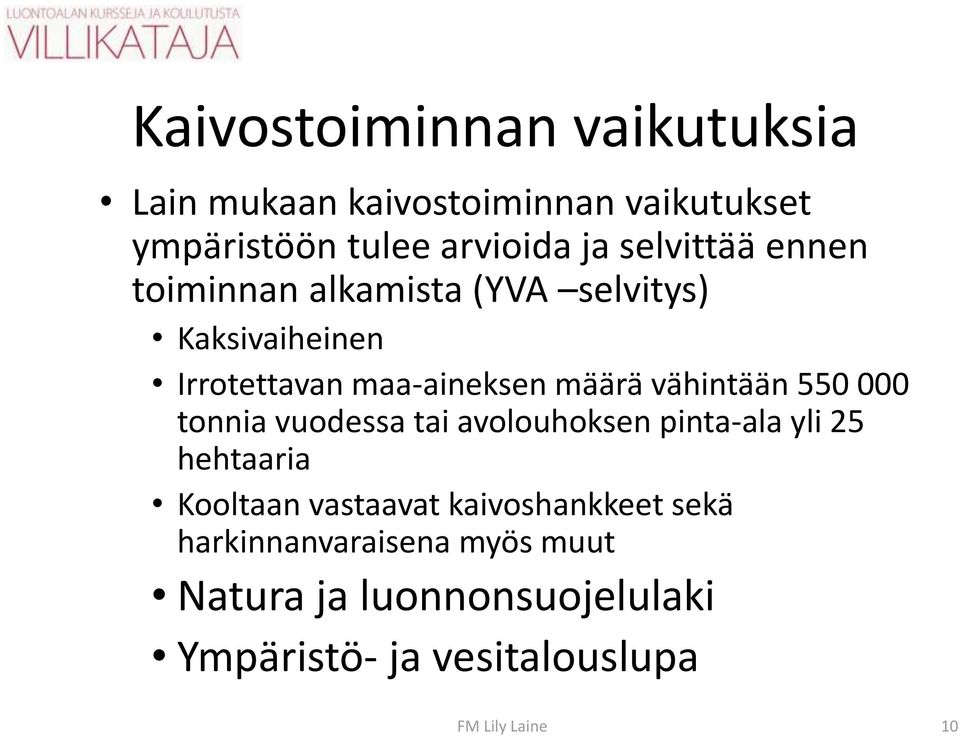 vähintään 550 000 tonnia vuodessa tai avolouhoksen pinta-ala yli 25 hehtaaria Kooltaan vastaavat