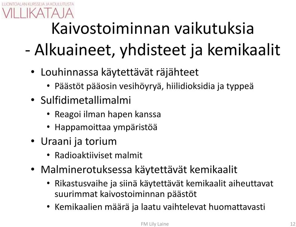 torium Radioaktiiviset malmit Malminerotuksessa käytettävät kemikaalit Rikastusvaihe ja siinä käytettävät kemikaalit