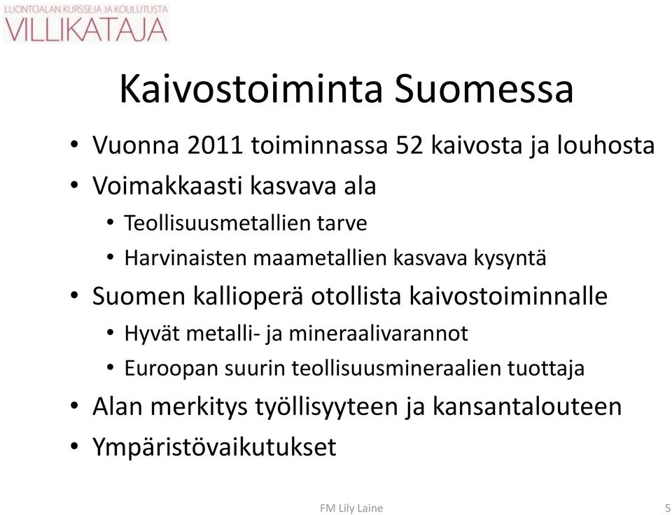 otollista kaivostoiminnalle Hyvät metalli- ja mineraalivarannot Euroopan suurin