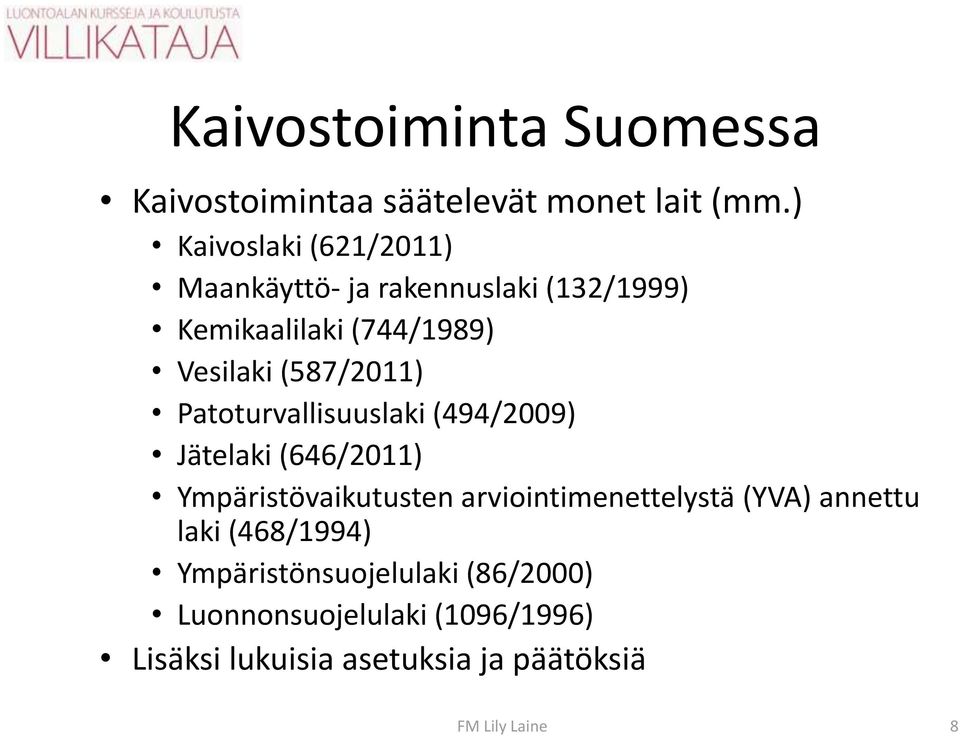 (587/2011) Patoturvallisuuslaki (494/2009) Jätelaki (646/2011) Ympäristövaikutusten