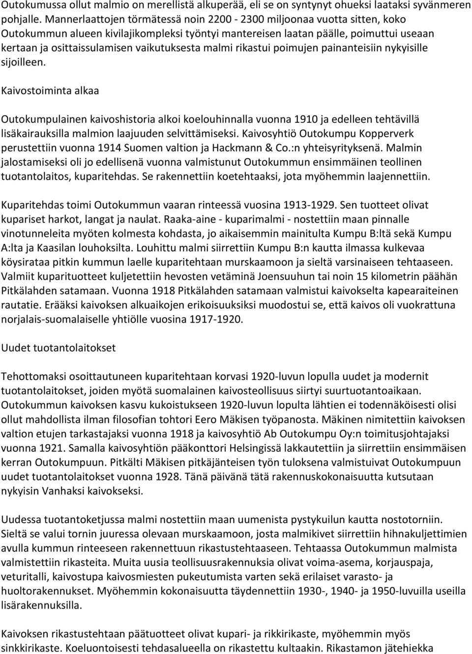 vaikutuksesta malmi rikastui poimujen painanteisiin nykyisille sijoilleen.