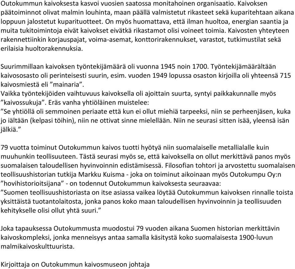 On myös huomattava, että ilman huoltoa, energian saantia ja muita tukitoimintoja eivät kaivokset eivätkä rikastamot olisi voineet toimia.