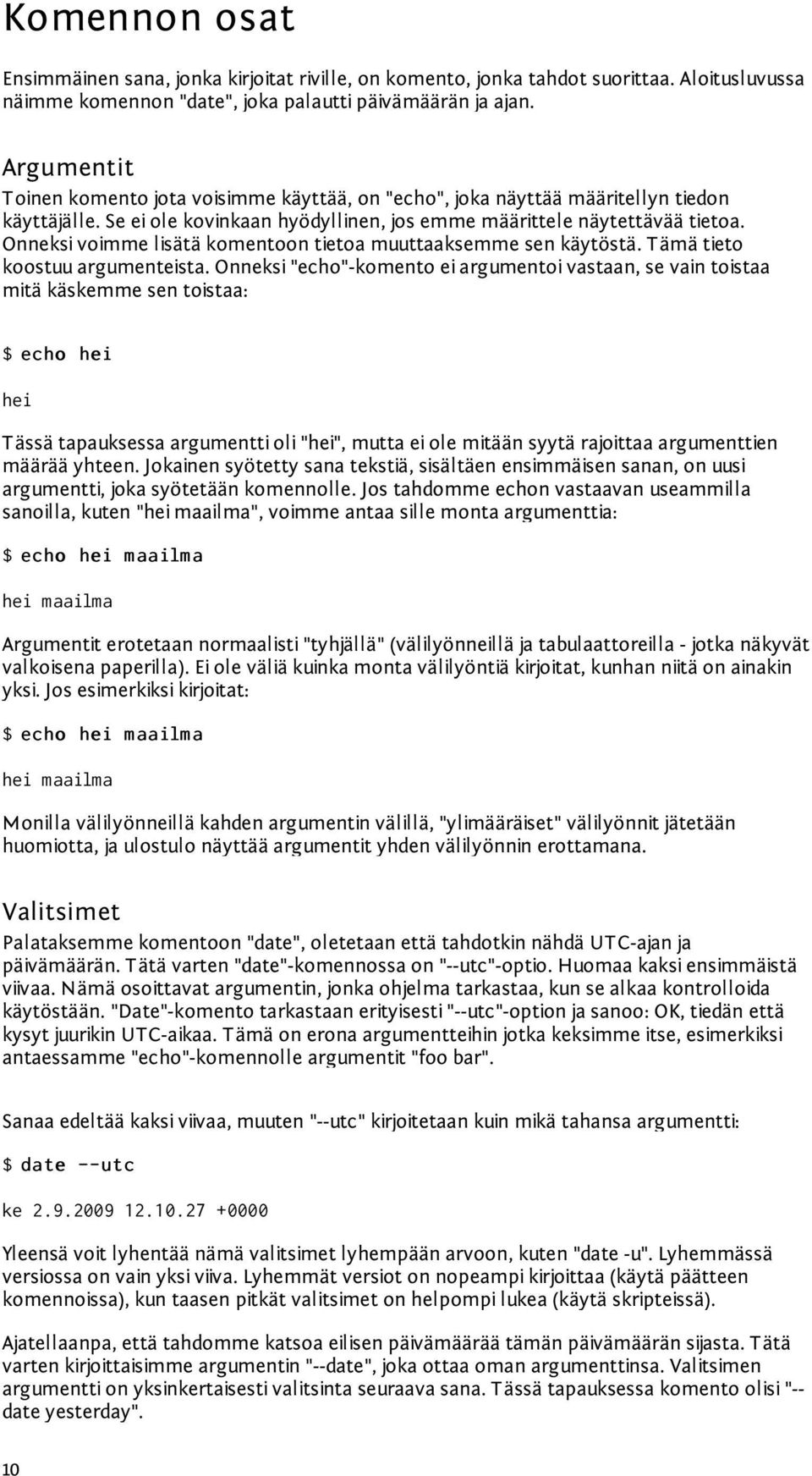 Onneksi voimme lisätä komentoon tietoa muuttaaksemme sen käytöstä. Tämä tieto koostuu argumenteista.