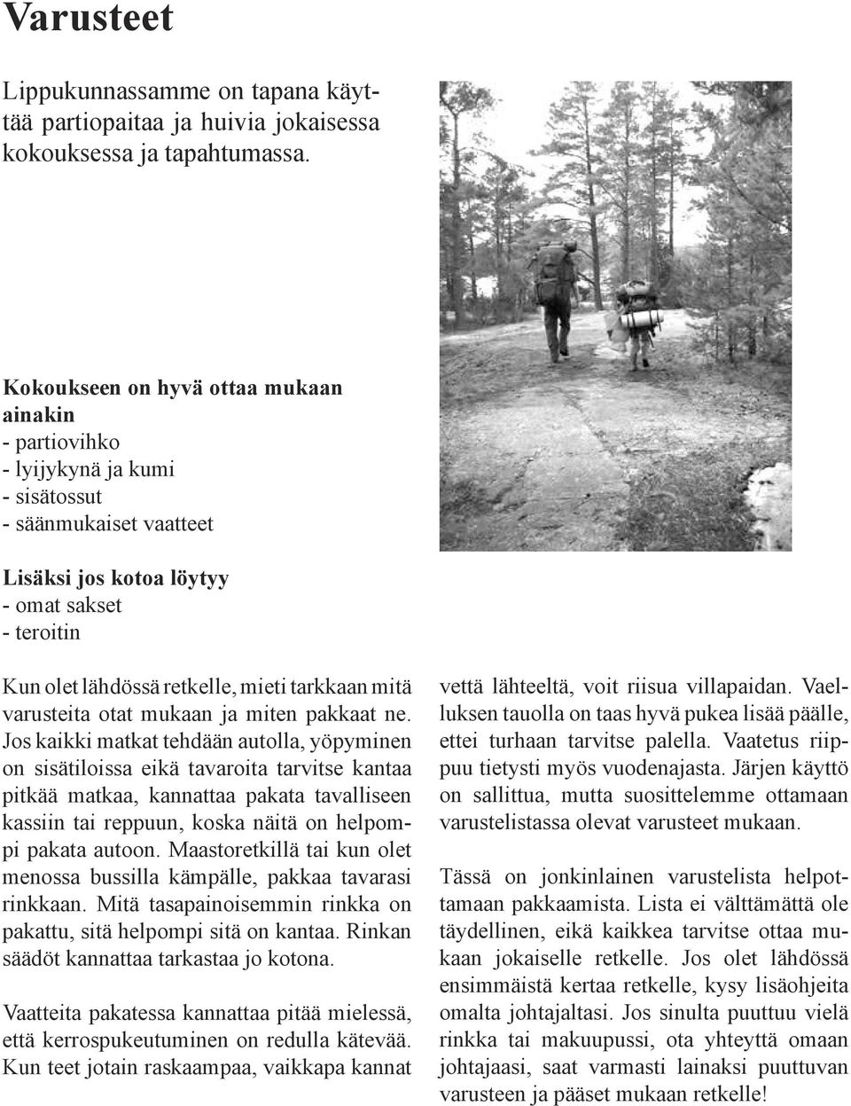 tarkkaan mitä varusteita otat mukaan ja miten pakkaat ne.
