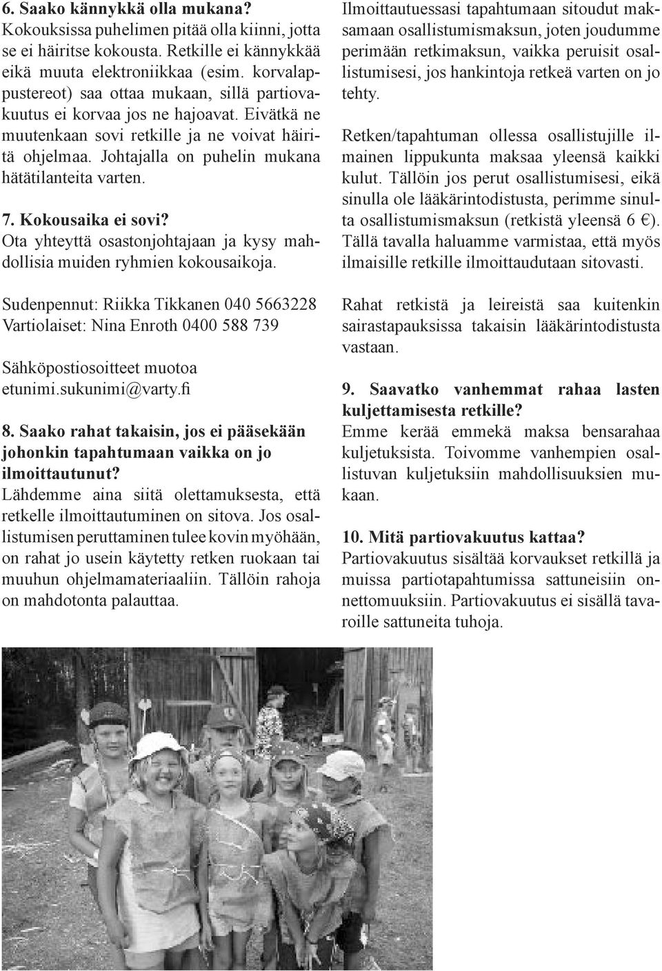 Johtajalla on puhelin mukana hätätilanteita varten. 7. Kokousaika ei sovi? Ota yhteyttä osastonjohtajaan ja kysy mahdollisia muiden ryhmien kokousaikoja.