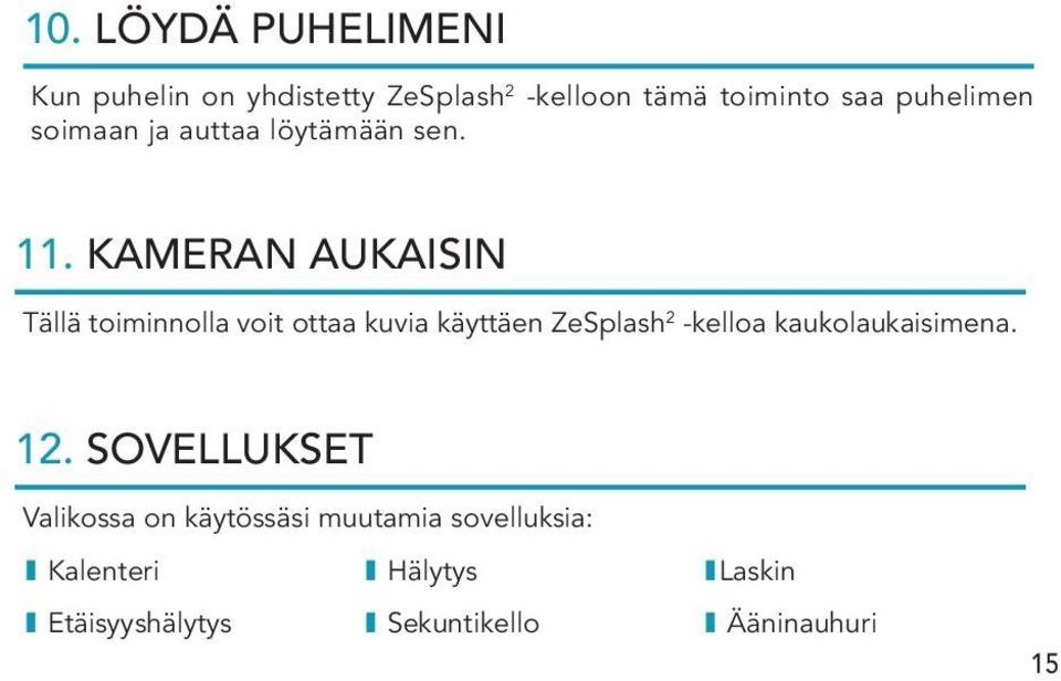 KAMERAN AUKAISIN Tällä toiminnolla voit ottaa kuvia käyttäen ZeSplash 2 -kelloa