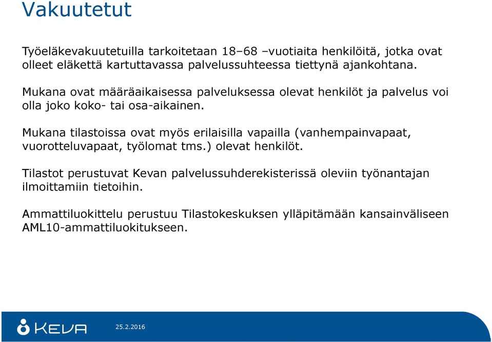 Mukana tilastoissa ovat myös erilaisilla vapailla (vanhempainvapaat, vuorotteluvapaat, työlomat tms.) olevat henkilöt.