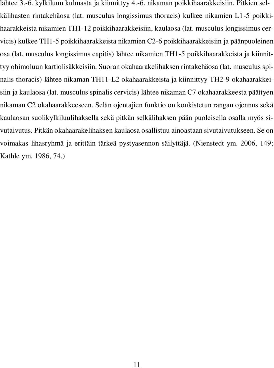 musculus longissimus cervicis) kulkee TH1-5 poikkihaarakkeista nikamien C2-6 poikkihaarakkeisiin ja päänpuoleinen osa (lat.