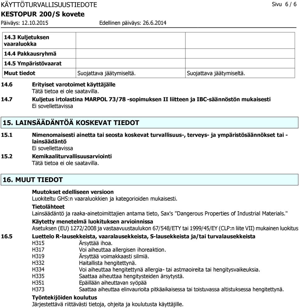 1 Nimenomaisesti ainetta tai seosta koskevat turvallisuus-, terveys- ja ympäristösäännökset tai - lainsäädäntö 15.2 Kemikaaliturvallisuusarviointi 16.