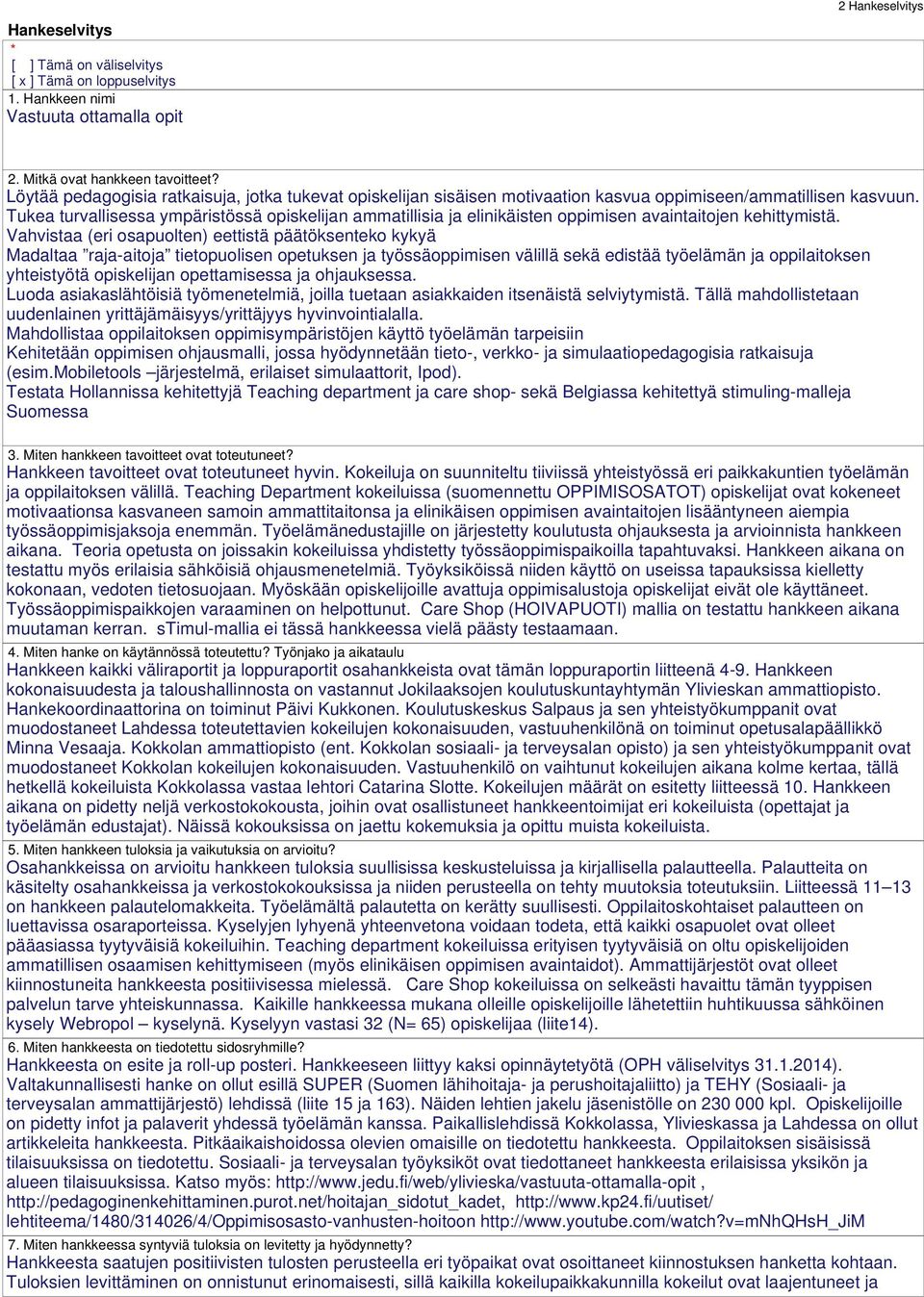Tukea turvallisessa ympäristössä opiskelijan ammatillisia ja elinikäisten oppimisen avaintaitojen kehittymistä.