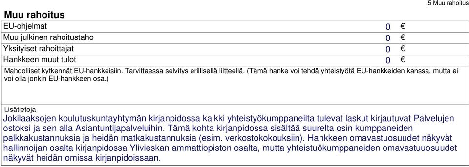 ) Lisätietoja Jokilaaksojen koulutuskuntayhtymän kirjanpidossa kaikki yhteistyökumppaneilta tulevat laskut kirjautuvat Palvelujen ostoksi ja sen alla Asiantuntijapalveluihin.