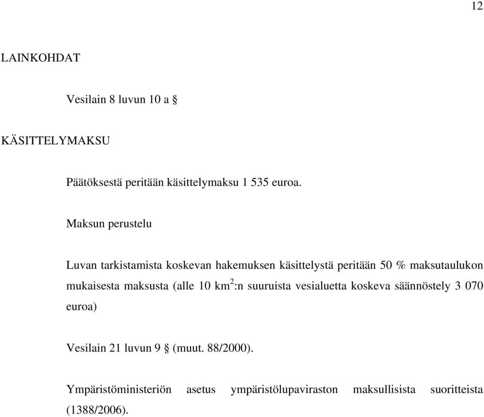 mukaisesta maksusta (alle 10 km 2 :n suuruista vesialuetta koskeva säännöstely 3 070 euroa) Vesilain 21