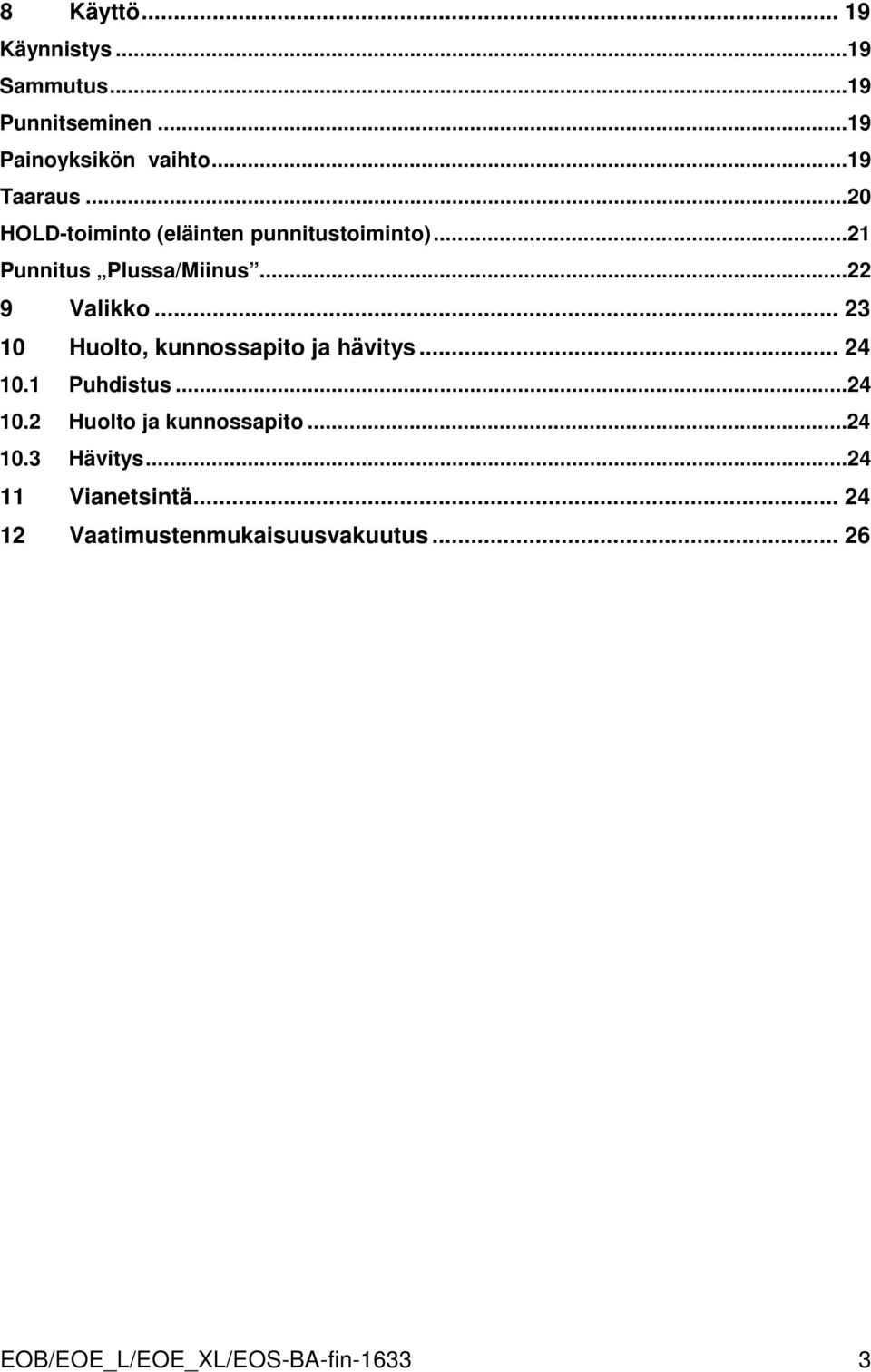 ..22 9 Valikko... 23 10 Huolto, kunnossapito ja hävitys... 24 10.1 Puhdistus...24 10.2 Huolto ja kunnossapito.