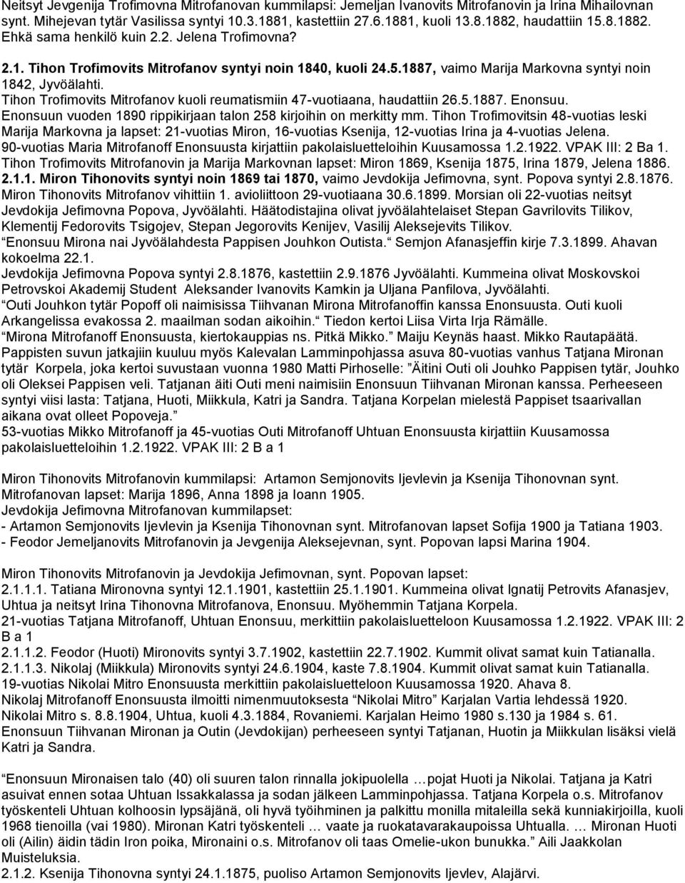 Tihon Trofimovits Mitrofanov kuoli reumatismiin 47-vuotiaana, haudattiin 26.5.1887. Enonsuu. Enonsuun vuoden 1890 rippikirjaan talon 258 kirjoihin on merkitty mm.