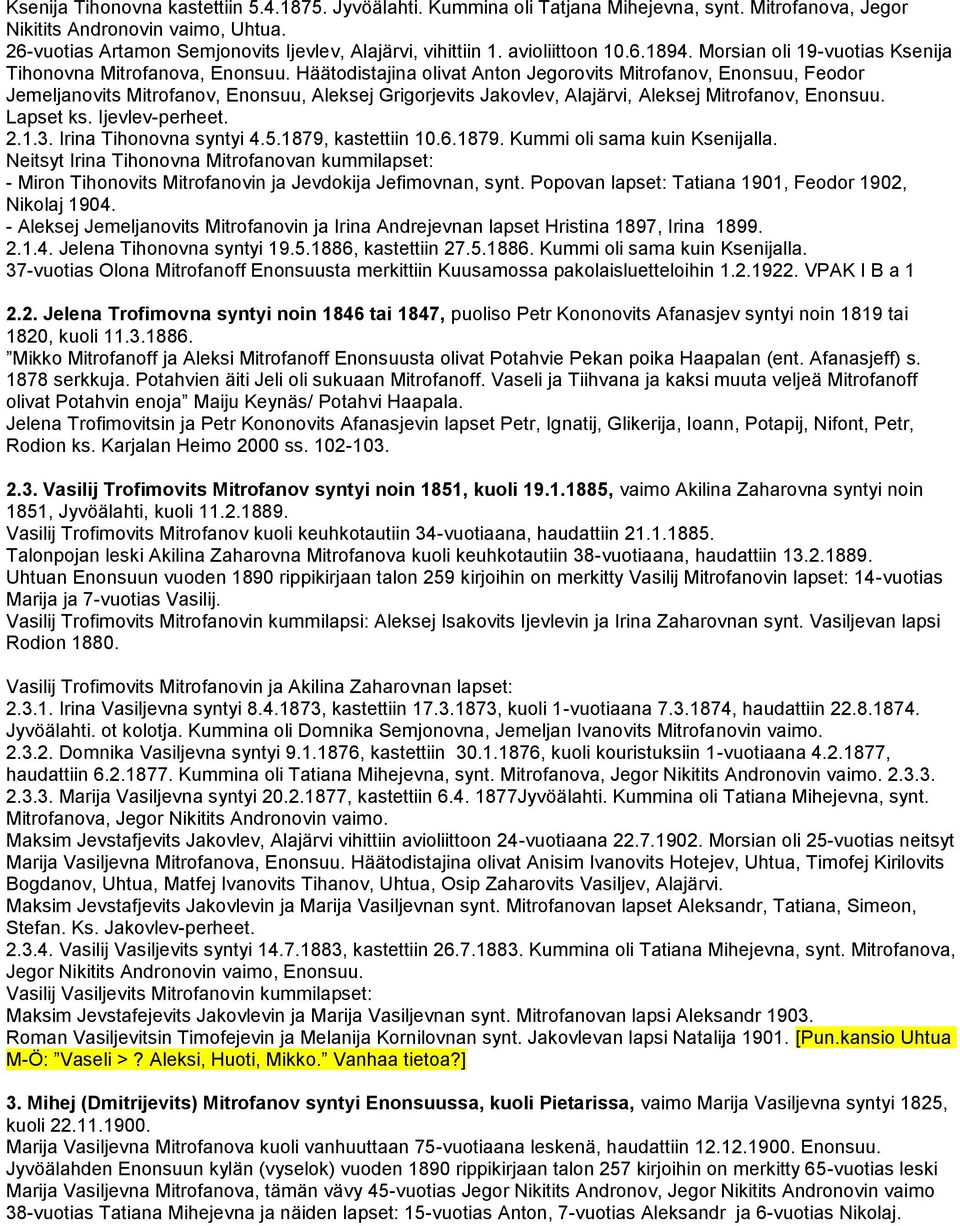 Häätodistajina olivat Anton Jegorovits Mitrofanov, Enonsuu, Feodor Jemeljanovits Mitrofanov, Enonsuu, Aleksej Grigorjevits Jakovlev, Alajärvi, Aleksej Mitrofanov, Enonsuu. Lapset ks. Ijevlev-perheet.