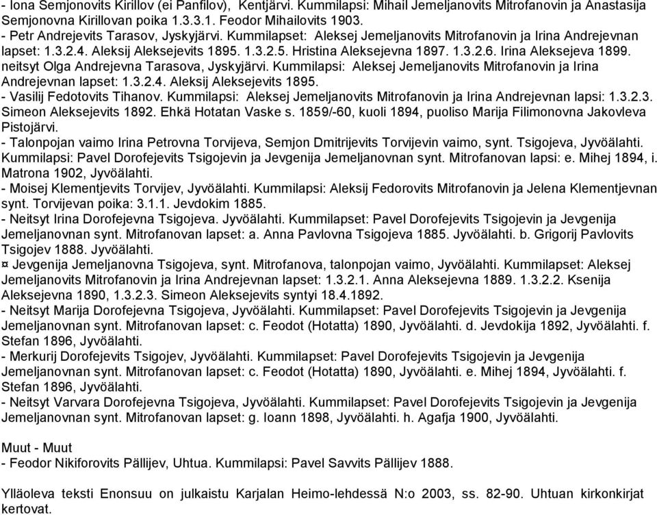 Irina Aleksejeva 1899. neitsyt Olga Andrejevna Tarasova, Jyskyjärvi. Kummilapsi: Aleksej Jemeljanovits Mitrofanovin ja Irina Andrejevnan lapset: 1.3.2.4. Aleksij Aleksejevits 1895.