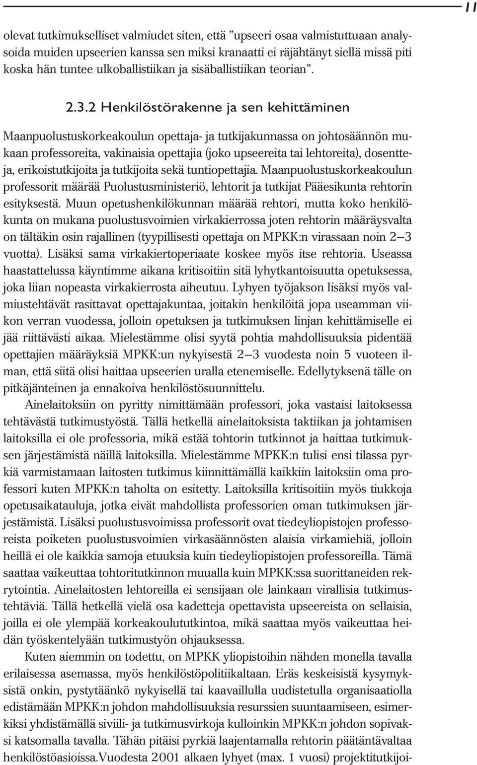 2 Henkilöstörakenne ja sen kehittäminen Maanpuolustuskorkeakoulun opettaja- ja tutkijakunnassa on johtosäännön mukaan professoreita, vakinaisia opettajia (joko upseereita tai lehtoreita), dosentteja,