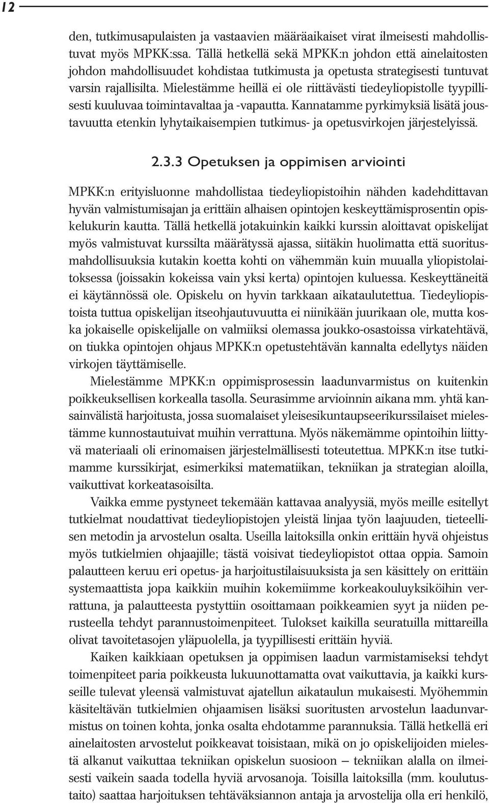 Mielestämme heillä ei ole riittävästi tiedeyliopistolle tyypillisesti kuuluvaa toimintavaltaa ja -vapautta.