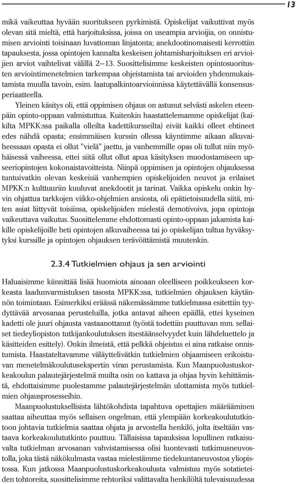 tapauksesta, jossa opintojen kannalta keskeisen johtamisharjoituksen eri arvioijien arviot vaihtelivat välillä 2 13.