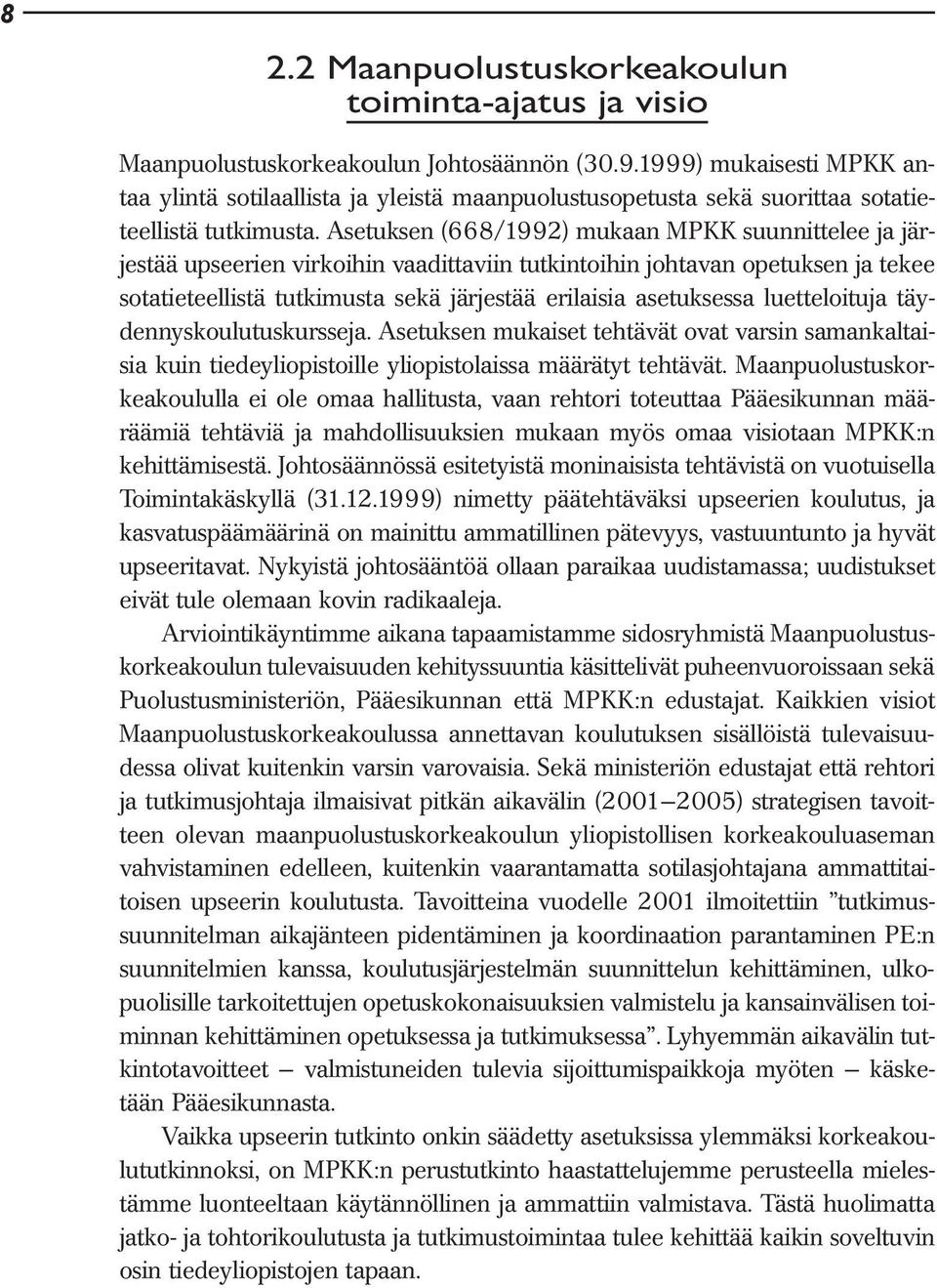 Asetuksen (668/1992) mukaan MPKK suunnittelee ja järjestää upseerien virkoihin vaadittaviin tutkintoihin johtavan opetuksen ja tekee sotatieteellistä tutkimusta sekä järjestää erilaisia asetuksessa