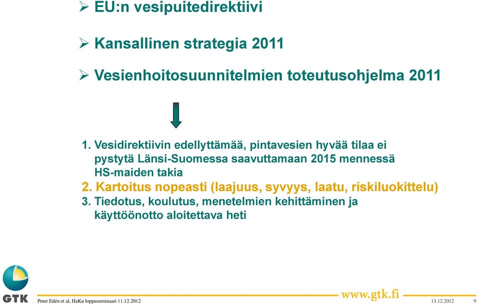 Vesidirektiivin edellyttämää, pintavesien hyvää tilaa ei pystytä Länsi-Suomessa saavuttamaan