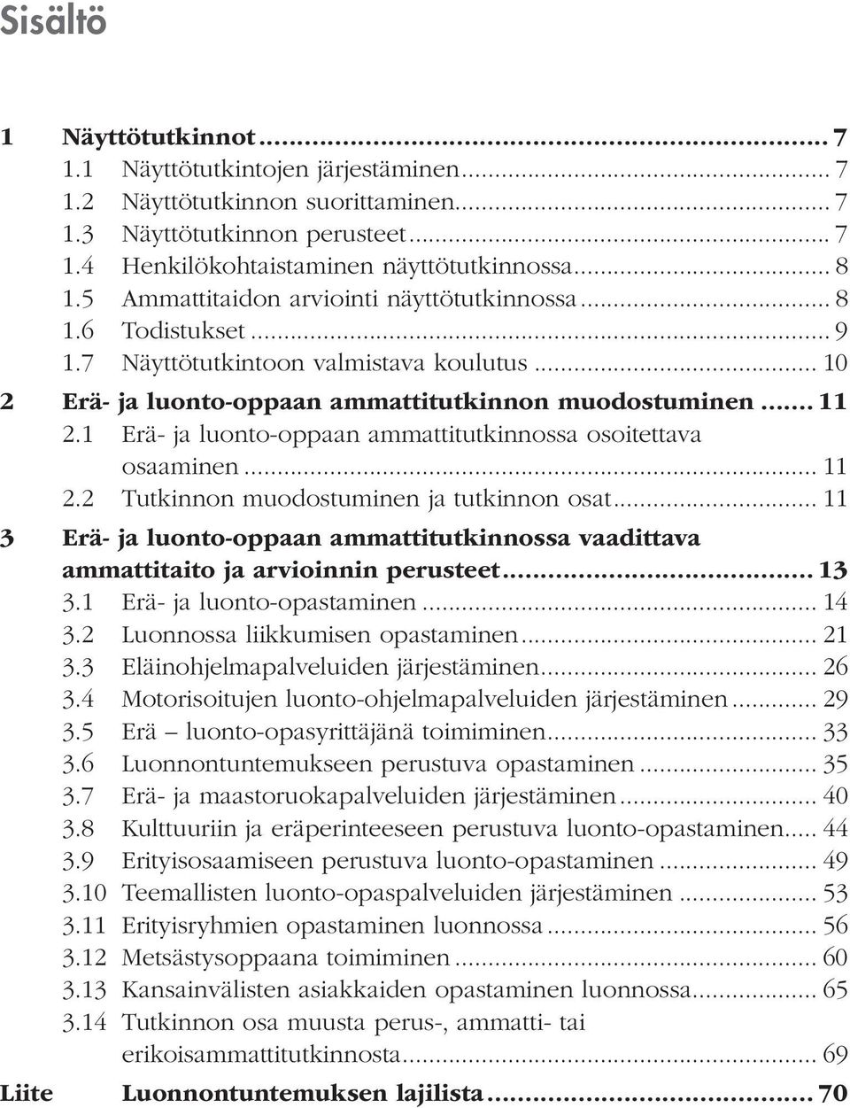 1 Erä- ja luonto-oppaan ammattitutkinnossa osoitettava osaaminen... 11 2.2 Tutkinnon muodostuminen ja tutkinnon osat.