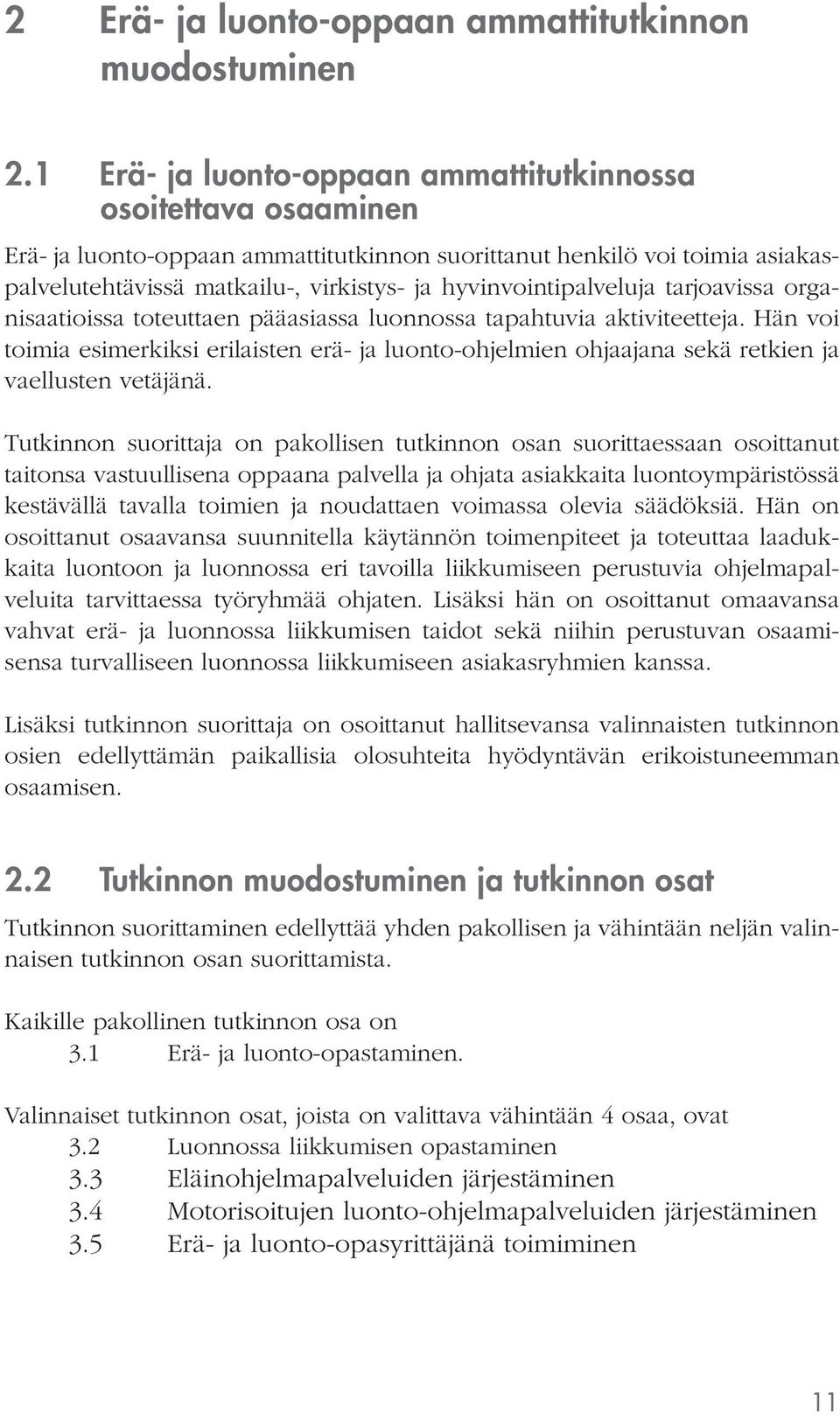 hyvinvointipalveluja tarjoavissa organisaatioissa toteuttaen pääasiassa luonnossa tapahtuvia aktiviteetteja.