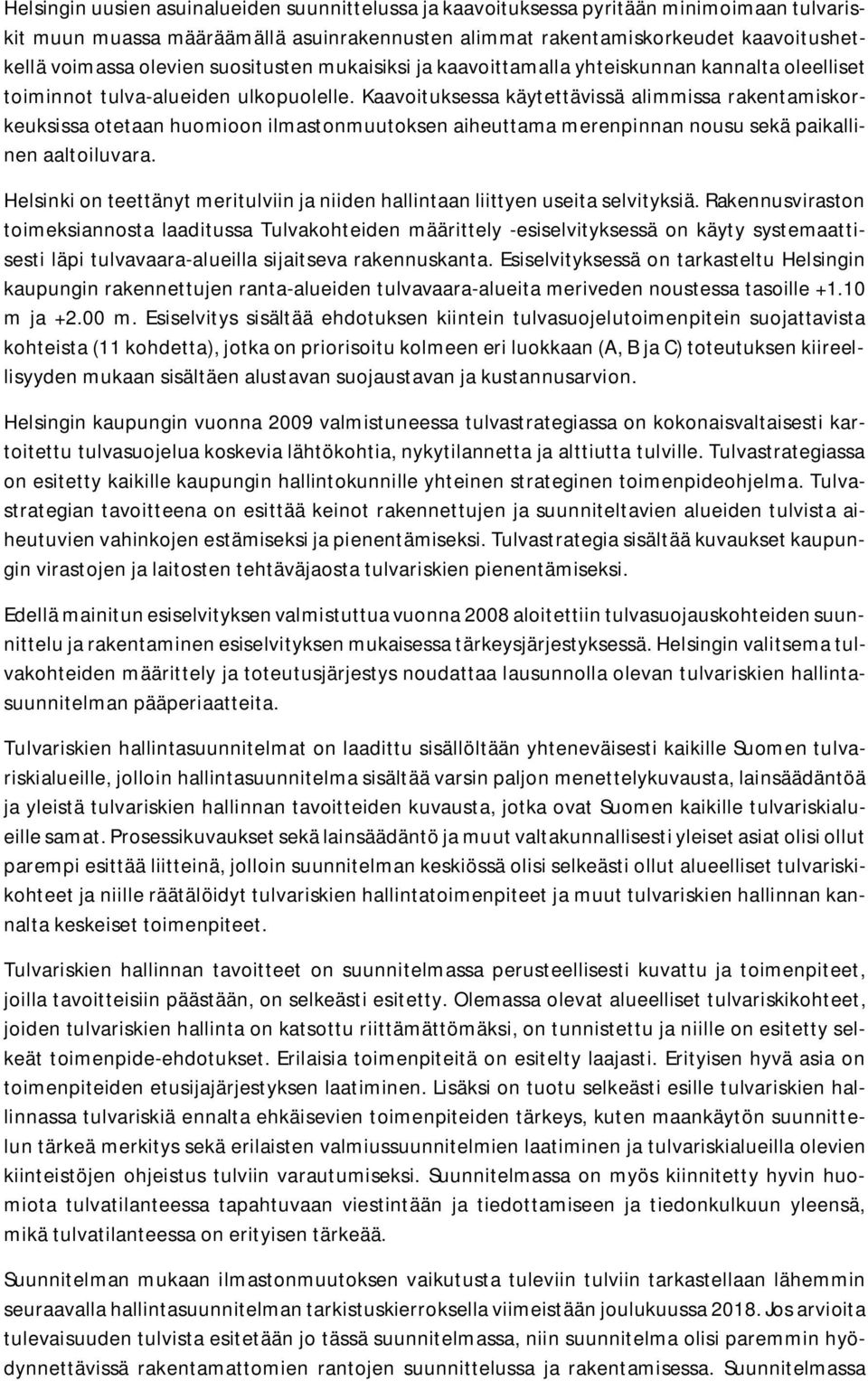 Kaavoituksessa käytettävissä alimmissa rakentamiskorkeuksissa otetaan huomioon ilmastonmuutoksen aiheuttama merenpinnan nousu sekä paikallinen aaltoiluvara.