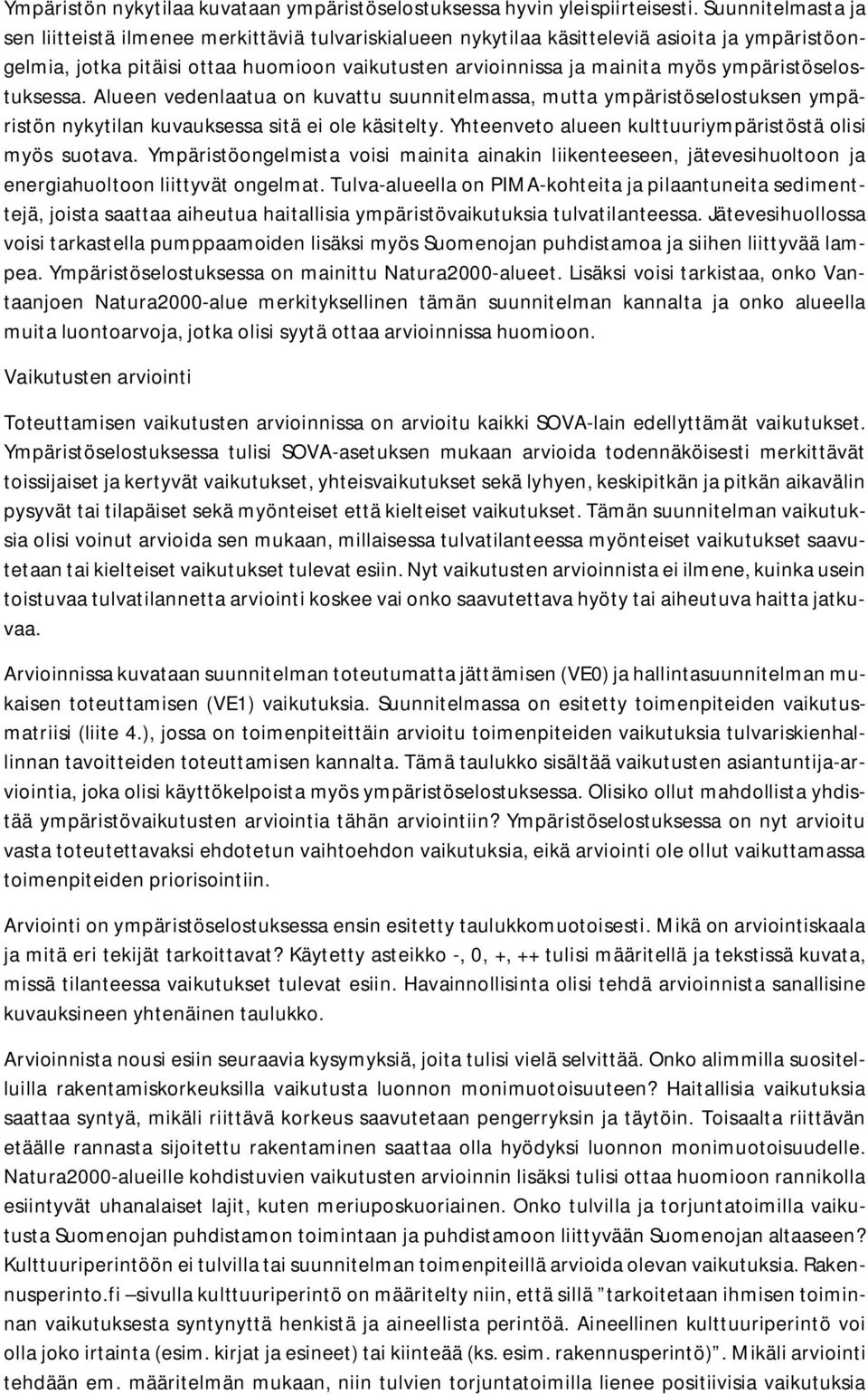 ympäristöselostuksessa. Alueen vedenlaatua on kuvattu suunnitelmassa, mutta ympäristöselostuksen ympäristön nykytilan kuvauksessa sitä ei ole käsitelty.