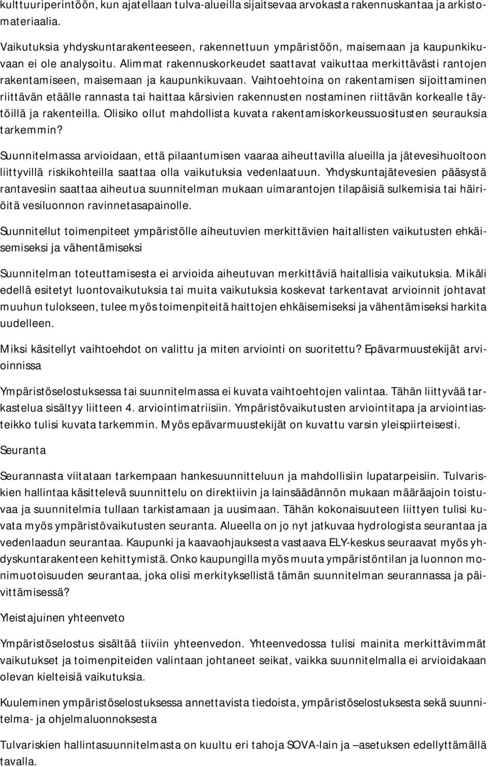 Alimmat rakennuskorkeudet saattavat vaikuttaa merkittävästi rantojen rakentamiseen, maisemaan ja kaupunkikuvaan.