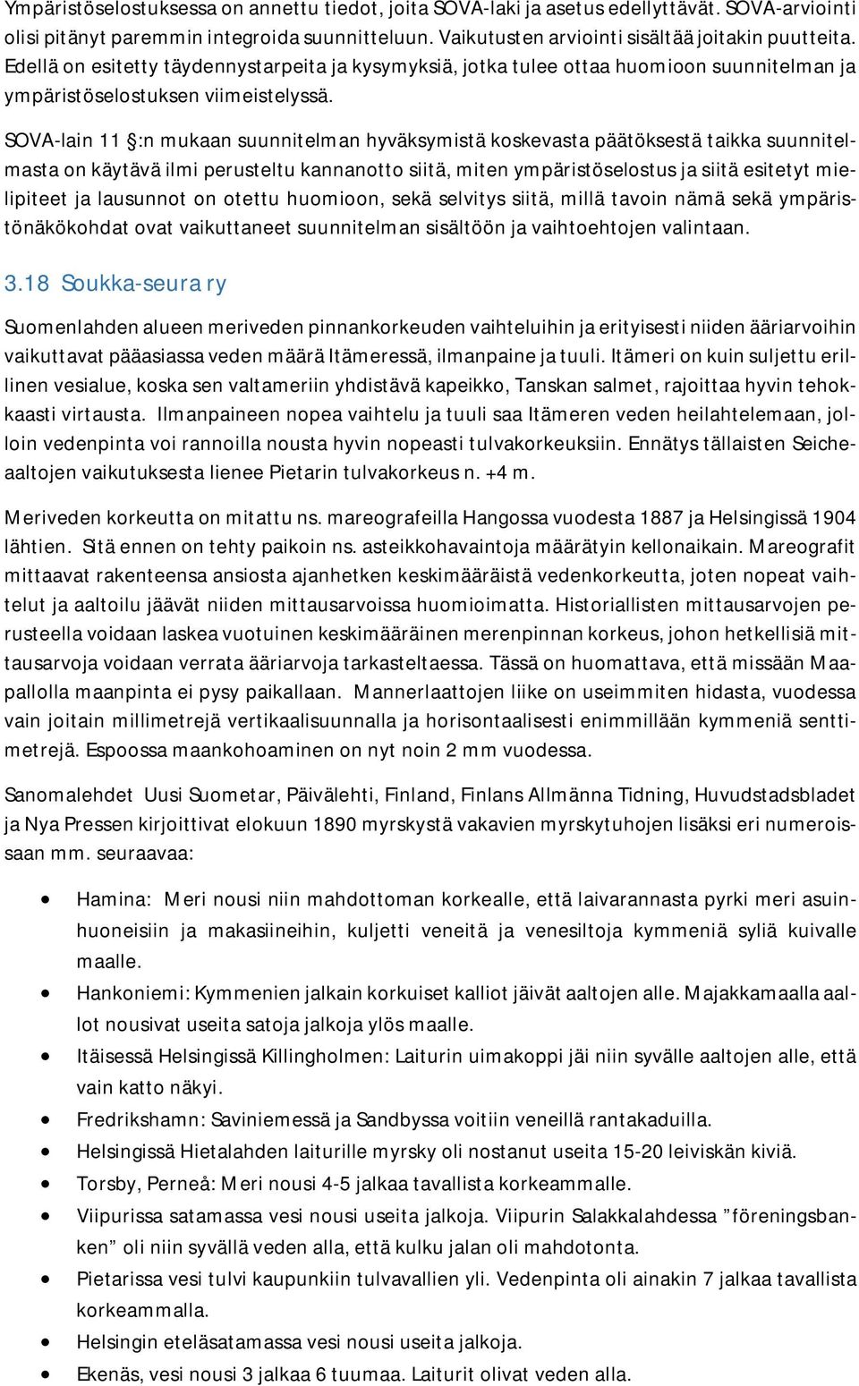 SOVA-lain 11 :n mukaan suunnitelman hyväksymistä koskevasta päätöksestä taikka suunnitelmasta on käytävä ilmi perusteltu kannanotto siitä, miten ympäristöselostus ja siitä esitetyt mielipiteet ja