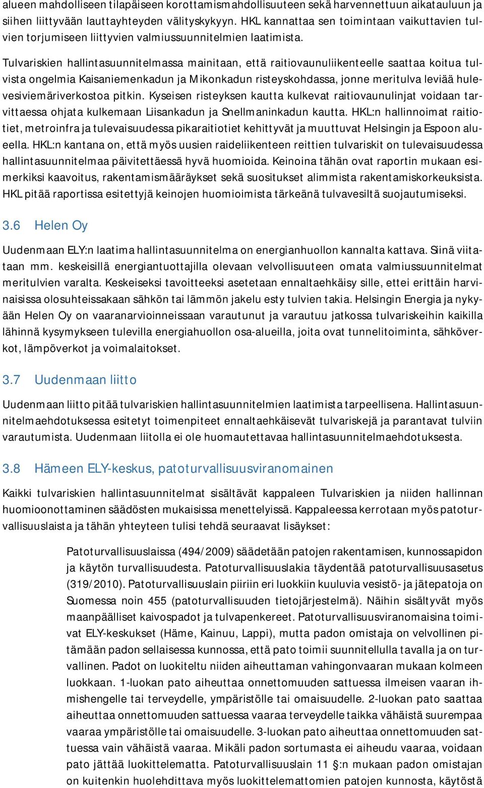 Tulvariskien hallintasuunnitelmassa mainitaan, että raitiovaunuliikenteelle saattaa koitua tulvista ongelmia Kaisaniemenkadun ja Mikonkadun risteyskohdassa, jonne meritulva leviää
