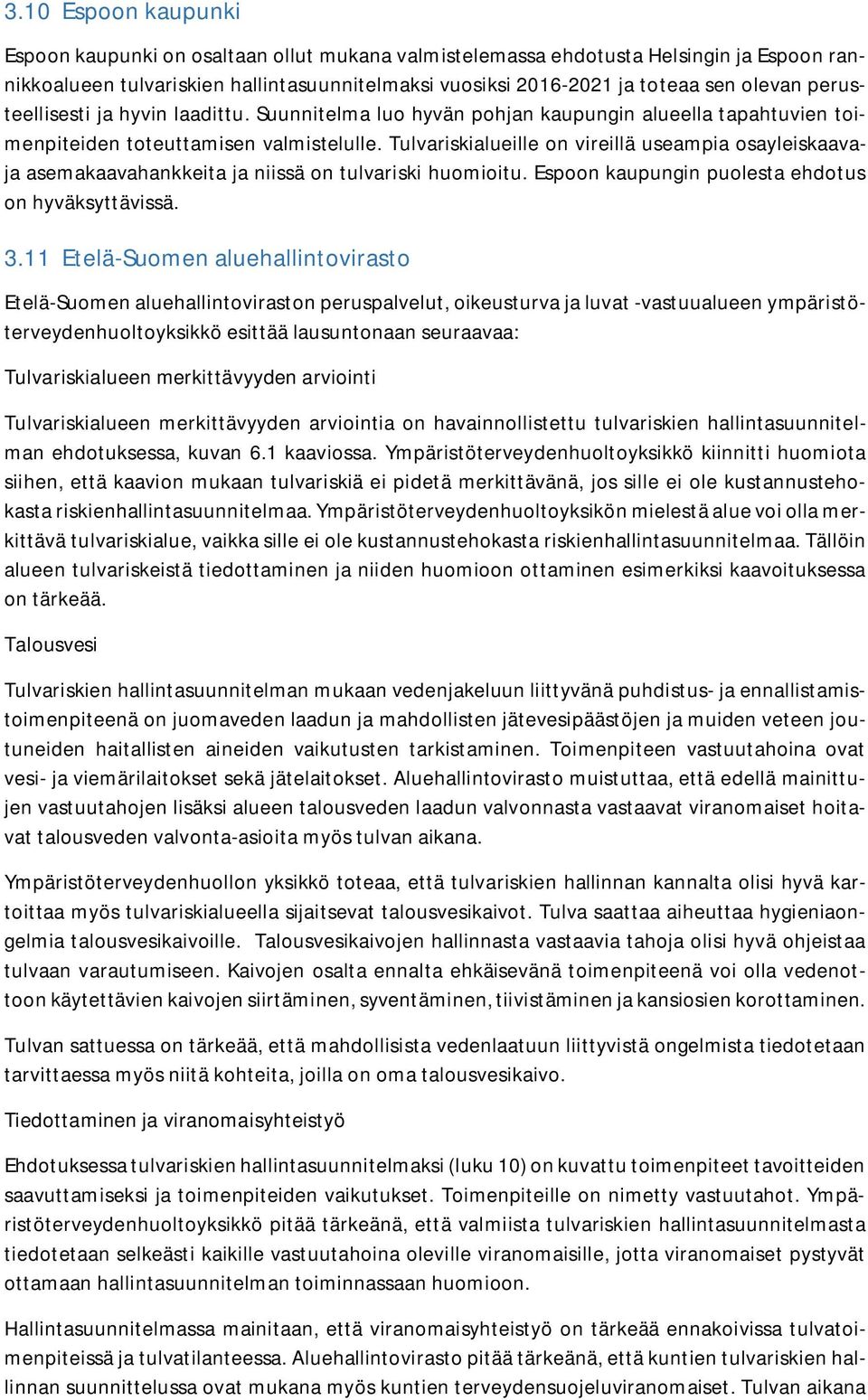 Tulvariskialueille on vireillä useampia osayleiskaavaja asemakaavahankkeita ja niissä on tulvariski huomioitu. Espoon kaupungin puolesta ehdotus on hyväksyttävissä. 3.
