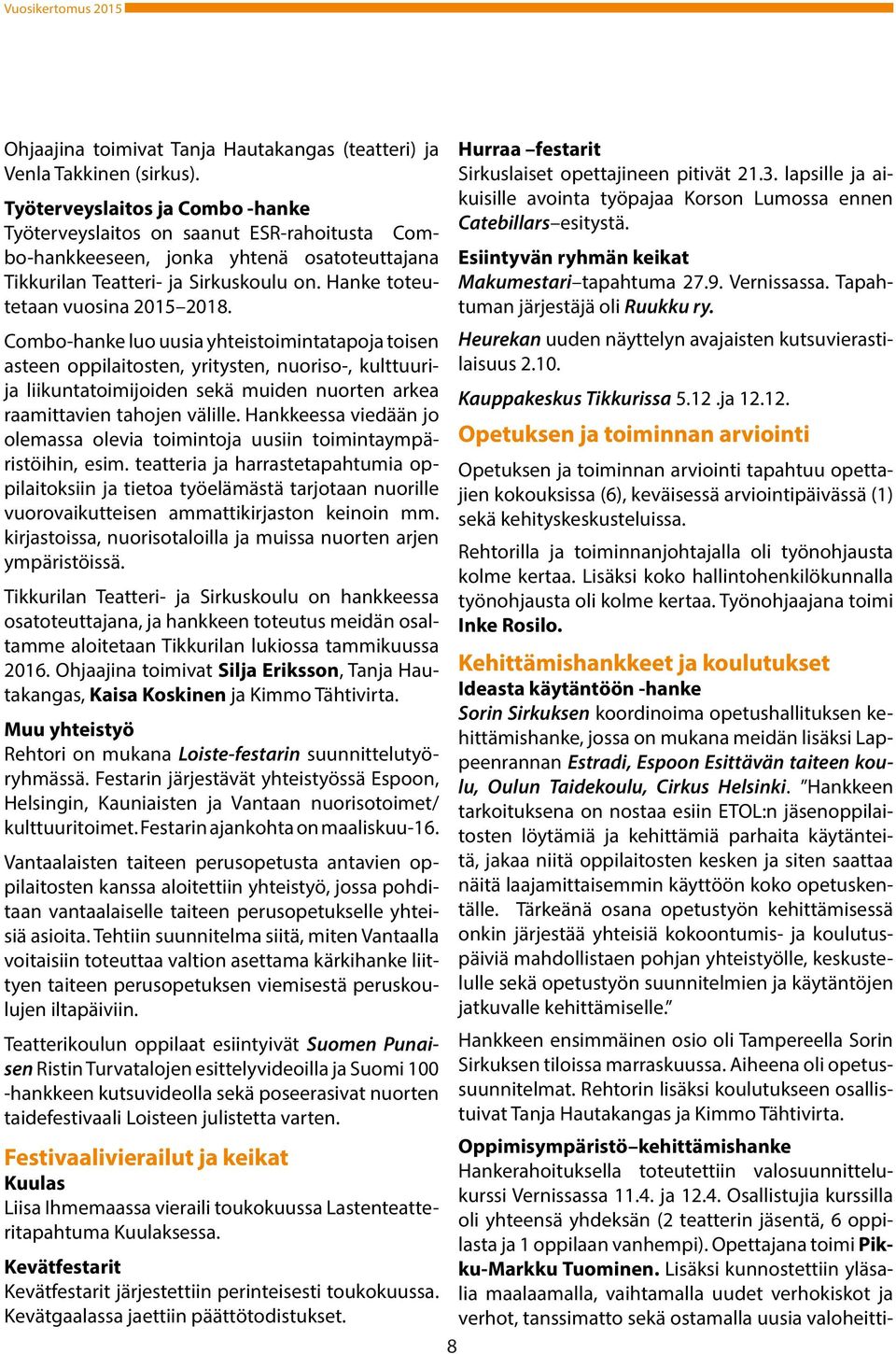 Combo-hanke luo uusia yhteistoimintatapoja toisen asteen oppilaitosten, yritysten, nuoriso-, kulttuurija liikuntatoimijoiden sekä muiden nuorten arkea raamittavien tahojen välille.