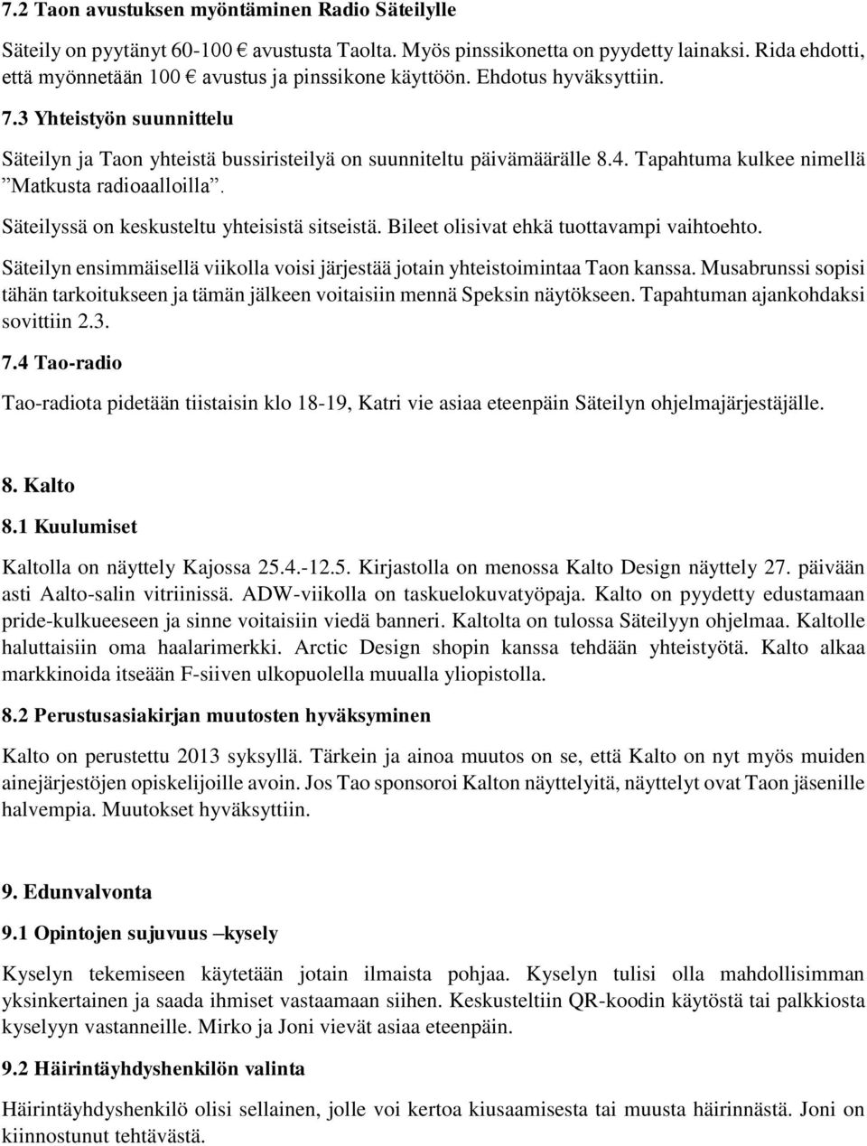 Säteilyssä on keskusteltu yhteisistä sitseistä. Bileet olisivat ehkä tuottavampi vaihtoehto. Säteilyn ensimmäisellä viikolla voisi järjestää jotain yhteistoimintaa Taon kanssa.