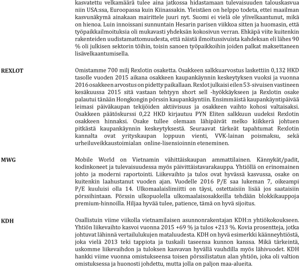 Luin innoissani sunnuntain Hesarin parisen viikkoa sitten ja huomasin, että työpaikkailmoituksia oli mukavasti yhdeksän kokosivun verran.