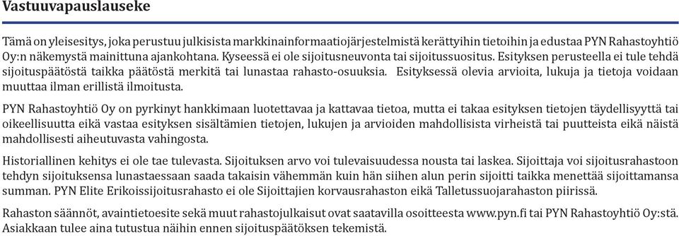 Esityksessä olevia arvioita, lukuja ja tietoja voidaan muuttaa ilman erillistä ilmoitusta.
