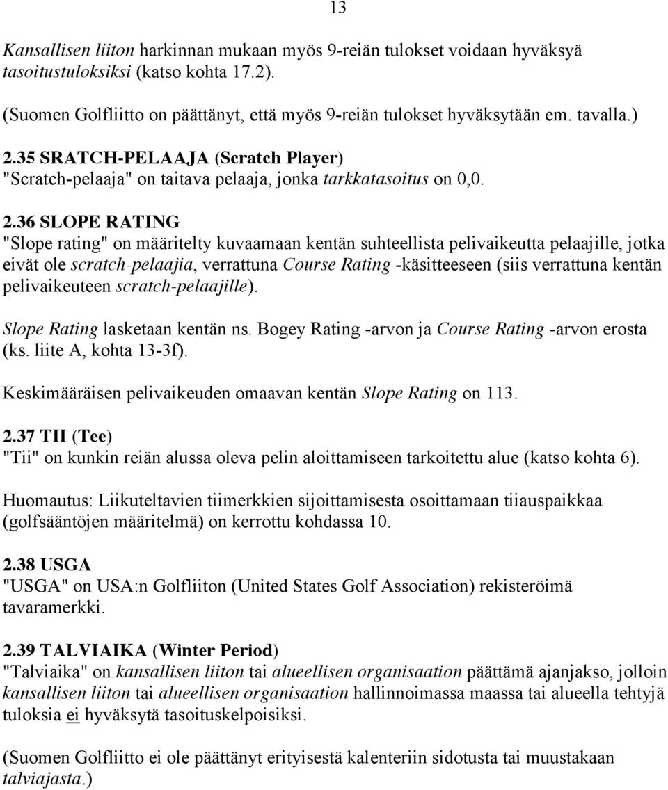 35 SRATCH-PELAAJA (Scratch Player) "Scratch-pelaaja" on taitava pelaaja, jonka tarkkatasoitus on 0,0. 2.