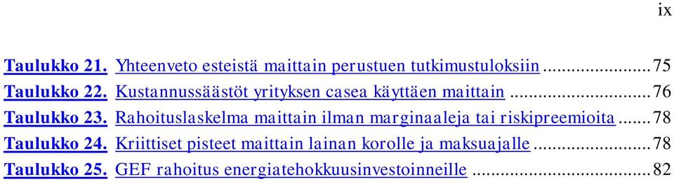 Rahoituslaskelma maittain ilman marginaaleja tai riskipreemioita... 78 Taulukko 24.