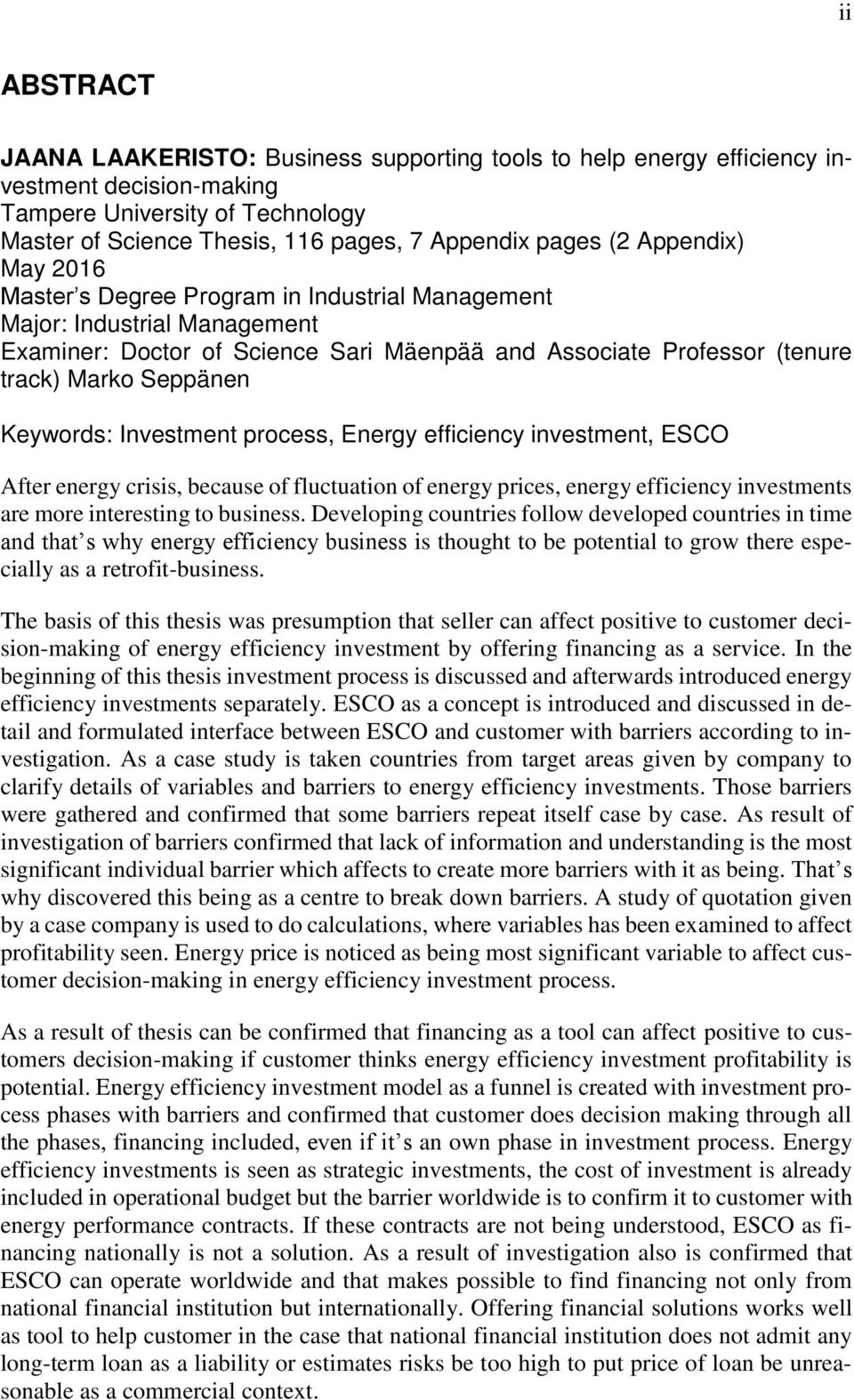 Keywords: Investment process, Energy efficiency investment, ESCO After energy crisis, because of fluctuation of energy prices, energy efficiency investments are more interesting to business.